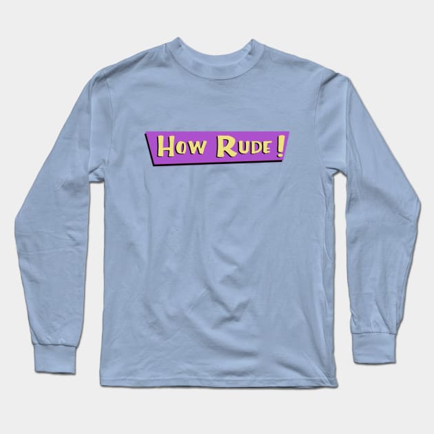 How Rude Long Sleeve T-Shirt by bakru84